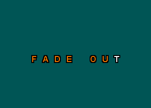 FADE OUT