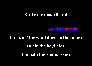 demttacidmddluv kin

Preachin' the word down in the mines

Out in the hayfields,

beneath the Senem skies l