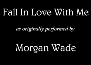 Fall In Love With Me
moNMrmb

Morgan Wade