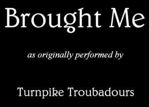 Brought Me

emMWb'

Turnpike Troubadours