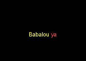 Babalou ya