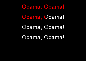 Obama, Obama!
Obama, Obama!

Obama, Obama!

Obama, Obama!