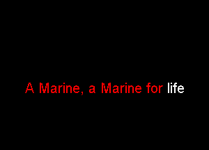 A Marine, a Marine for life