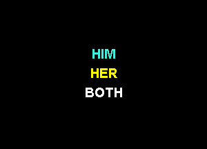 HIM
HER
BOTH