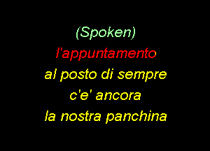 (Spoken)
l'appuntamento
a! posto di sempre

c 'e ' a more
la nostra panchina