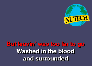 Washed in the blood
and surrounded