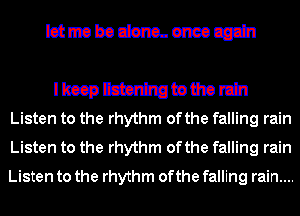 IctmobodentLeimcg-Jn

Immmmm
Listen to the rhythm ofthe falling rain

Listen to the rhythm ofthe falling rain
Listen to the rhythm ofthe falling rain....