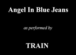 Angell 111m Blue Jeans

6W6)?

TRAIN