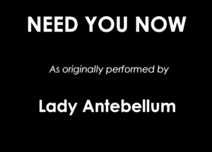 NEED YOU NOW

Asaiginaziypedorrmdby

Lady Ambeuum