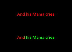 And his Mama cries

And his Mama cries