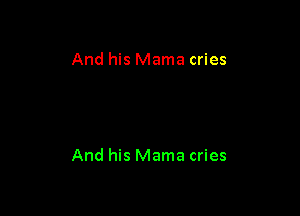 And his Mama cries

And his Mama cries