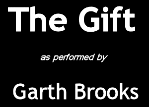 Thg Gift

a3 mm by

Garth Brooks