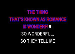 'l'liE'l'lCiG
MWWASRW
IS WONDERFUL

SO WONDERFUL,
SO THEY TELL ME