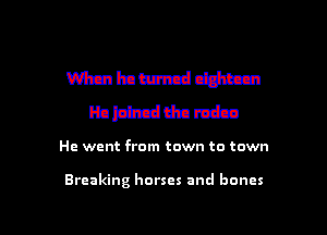 mmmm
Ralzhnddnmdn

He went from town to town

Breaking horses and bones