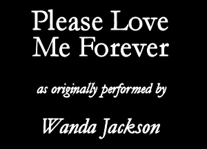Please Love
Me Forever

w WWW 9'
WW jaokmiz