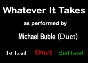 Waitever llit Takes

mporformedby

Michele! Bubie (Duet)

lst Load HDunat 2m Ema