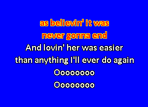 EB HHGMULFDU HE

mm
And lovin' her was easier
than anything I'll ever do again
00000000
00000000