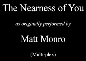 The Nemess of You
mmmmmby

Matt Monro
WM)