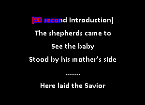 En camel lntroductionl

The shepherds came to
See the baby
Stood by his mother's side

Here laid the Savior