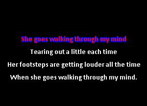 tbmritglhczjcwid

Tearing cute little each time
Herfootsteps are getting louder all the time

When she goes walkingthrough my mind.