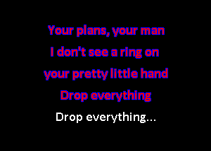 Drop everything...