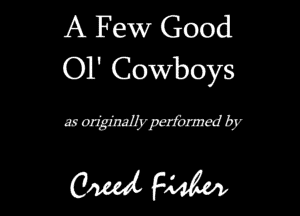 A Few Good
01' Cowboys

moxz'ginalbrpeszxmcdlgr

W Fm