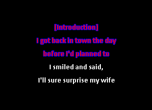 unusual
Icnlmubmmm

bzfcmfdptcdtn

Ismiled and said,

I'll sure surprise my wife