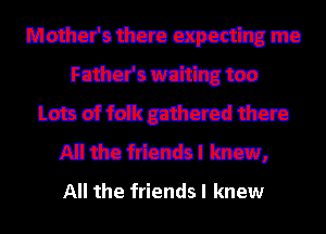 mamum mammma
FOWOEMUUEB
mammm
MWSMCREJI Eaten,
All the friends I knew