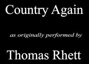 County Again

as originalbrperformed by

Thomas Rhett