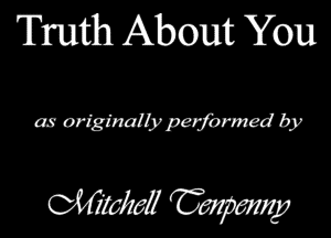 Truth About You

m originalb' performed by

WWW