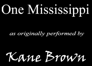 One Mississippi

as originally performed by

KMLe Erwin