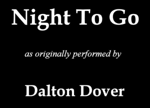 Night Tm) Go

aorlgmaaygnwnmdby

Dalton Dover