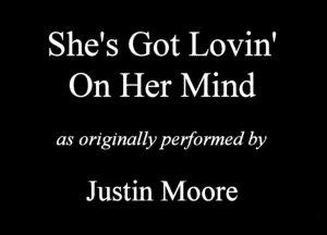 She's Got Lovin'
On Her Mind

mewmwdb
Justin Moore