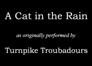 A Cat in the Rain

ax augtnalbwpafomwd by
Tumpike Troubadours