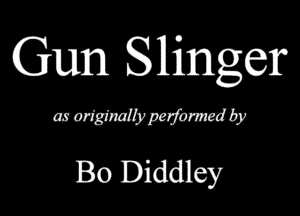 Gun Slmgcr

mmmmam
Bo Diddley