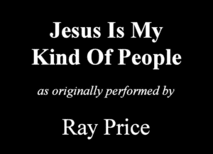 Jesus Its My
Kind (Of Pemplle

mmmmmw
Ray Price