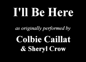 HVIlIl Be Here

as artgtnalbpezjbmwd by

Conbfle Caillllmt
85 Sheryl Crow