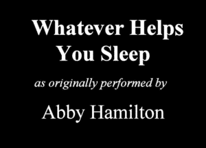 Whatever IBIellps
You Sleep

mmmmmby
Abby Hamilton