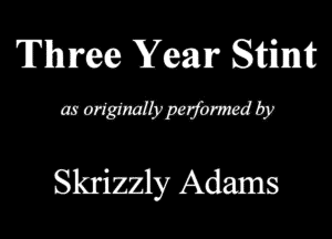 Three Year Stimfc
mmmmww

Skrizzly Adams