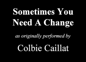 Sometimes Yam
NW A Chwmge

awmmmw
Colbie Caillat
