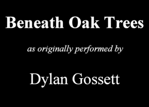 Beneath (Dans. Trees
QMMWW

Dylan Gossett