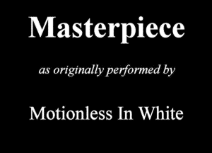 Masterpiece

WWWWIE'

Motionless In White