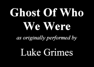 Glhlcmsft 0f Who
We Wem

mmmpmwdb
Luke Grimes