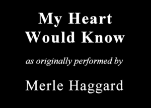 My Heart
Wound Know

ammmwdb

Merle Haggard