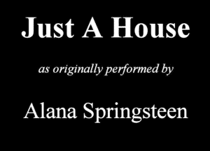 Junstt A Mame
mmmmmw

Alana Springsteen