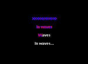 300W

hm

Waves

In waves...
