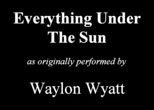 Everything Under
The Sum

mmmwmby
Waylon Wyatt