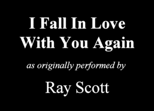 II Fallll 111m Love
With You Again

as origimifypmrwd 6?
Ray Scott