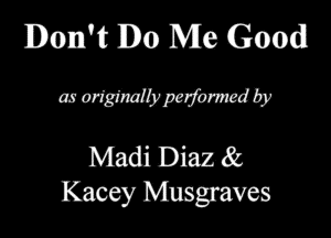 Don't mm Me Good
QMMWb

Madi Diaz k
Kacey Musgraves