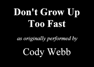 Don't Grow Up
Tam Fast

QMMWW
Cody Webb